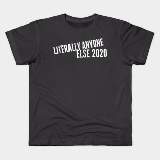 Literally Anyone Else 2020 (stacked text) Kids T-Shirt